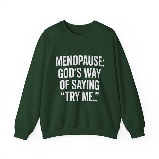 Menopause: "God's Way of Saying 'Try Me'" Sweatshirt — Funny Menopause Crewneck