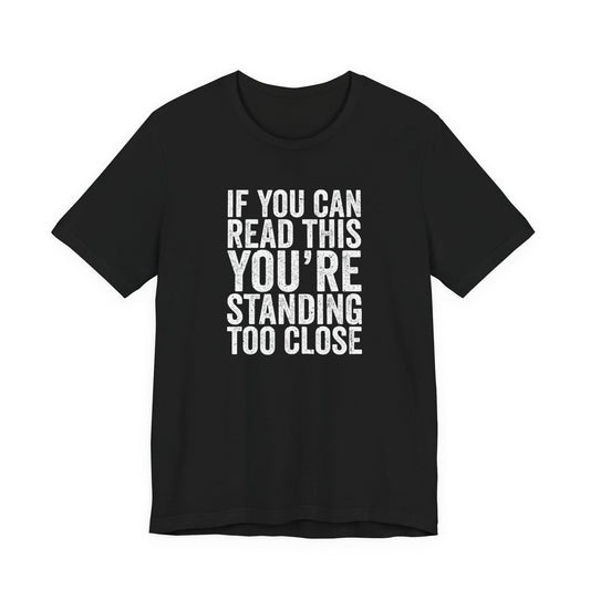If you are reading this you are standing to close casual Tee