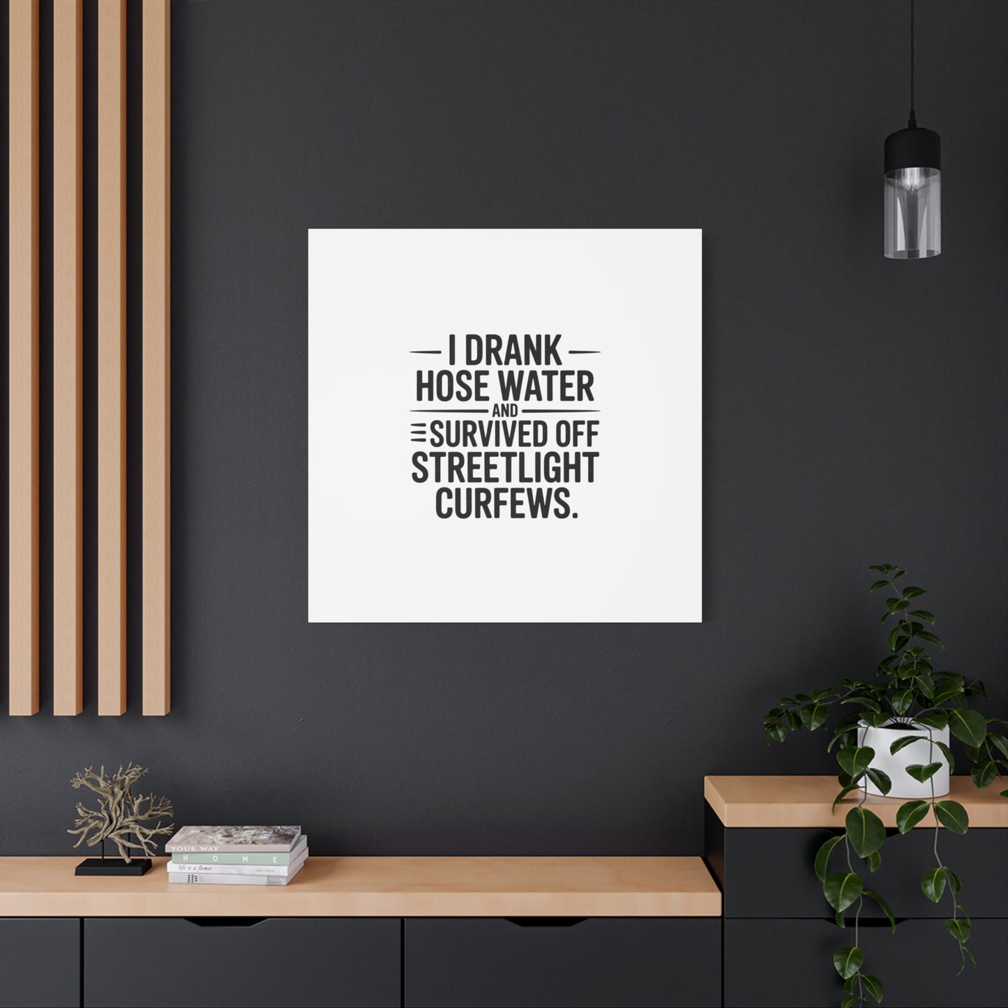Matte Canvas Print – “I Drank Hose Water and Survived Off Streetlight Curfews” Retro Quote Wall Art