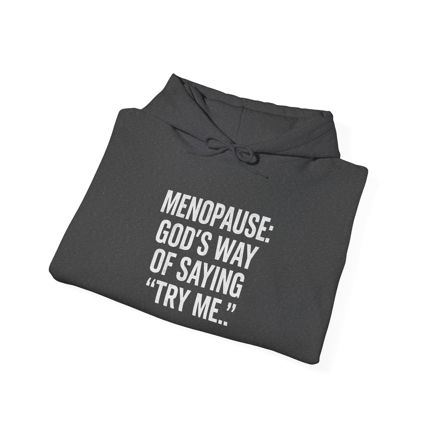 Hoodie — "Menopause: God’s Way of Saying ‘Try Me’"
