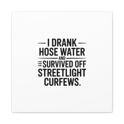 Matte Canvas Print – “I Drank Hose Water and Survived Off Streetlight Curfews” Retro Quote Wall Art