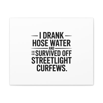 Matte Canvas Print – “I Drank Hose Water and Survived Off Streetlight Curfews” Retro Quote Wall Art