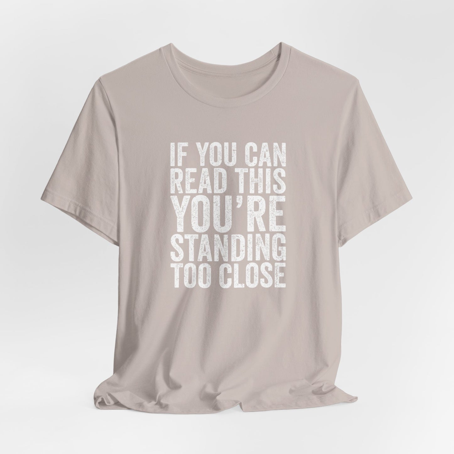 If you are reading this you are standing to close casual Tee