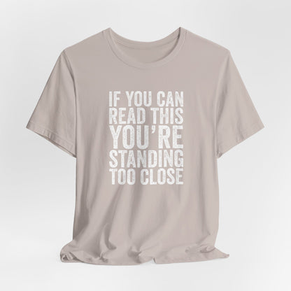 If you are reading this you are standing to close casual Tee