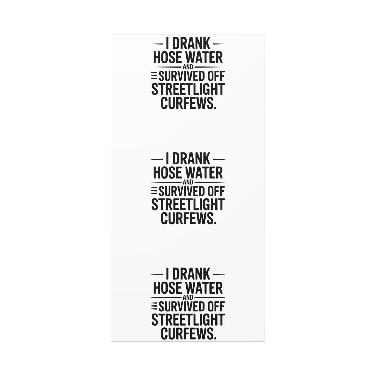 Matte Canvas Print – “I Drank Hose Water and Survived Off Streetlight Curfews” Retro Quote Wall Art