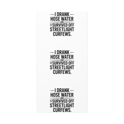 Matte Canvas Print – “I Drank Hose Water and Survived Off Streetlight Curfews” Retro Quote Wall Art