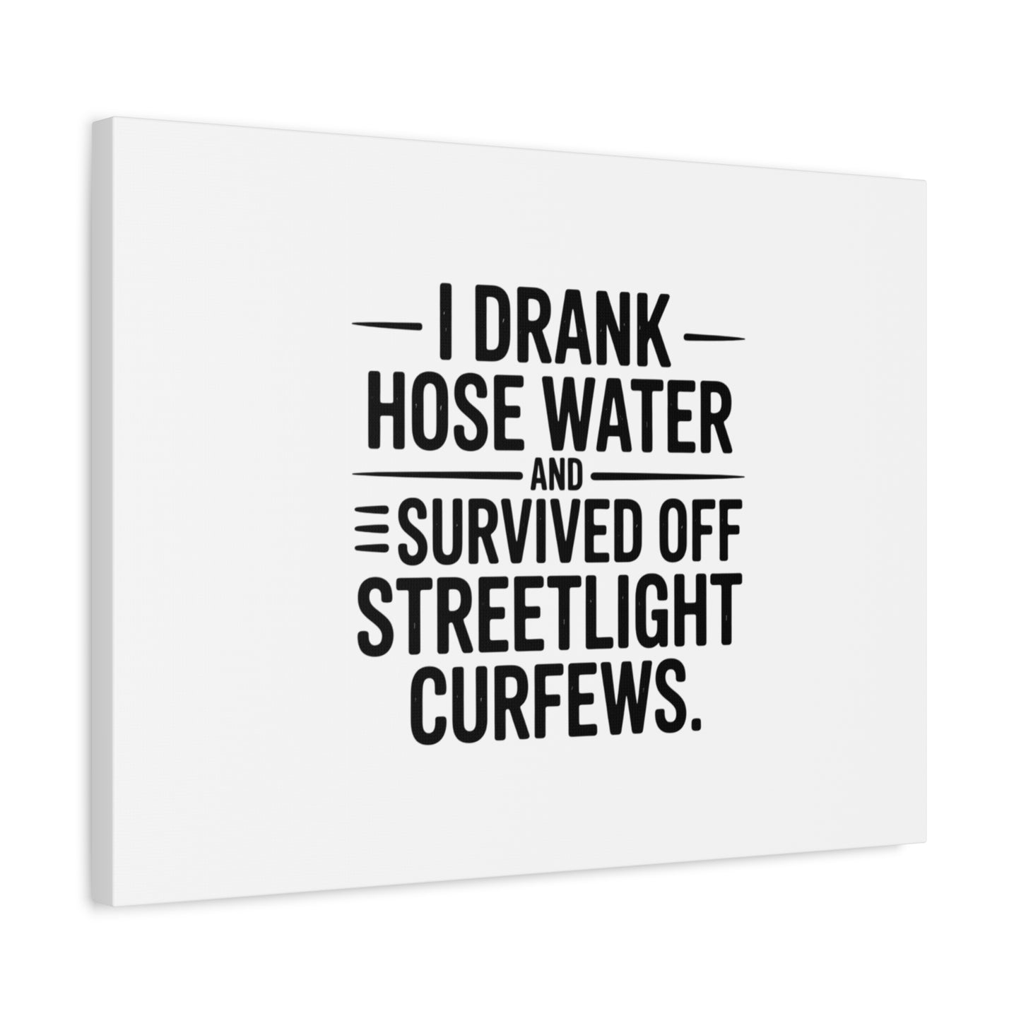 Matte Canvas Print – “I Drank Hose Water and Survived Off Streetlight Curfews” Retro Quote Wall Art