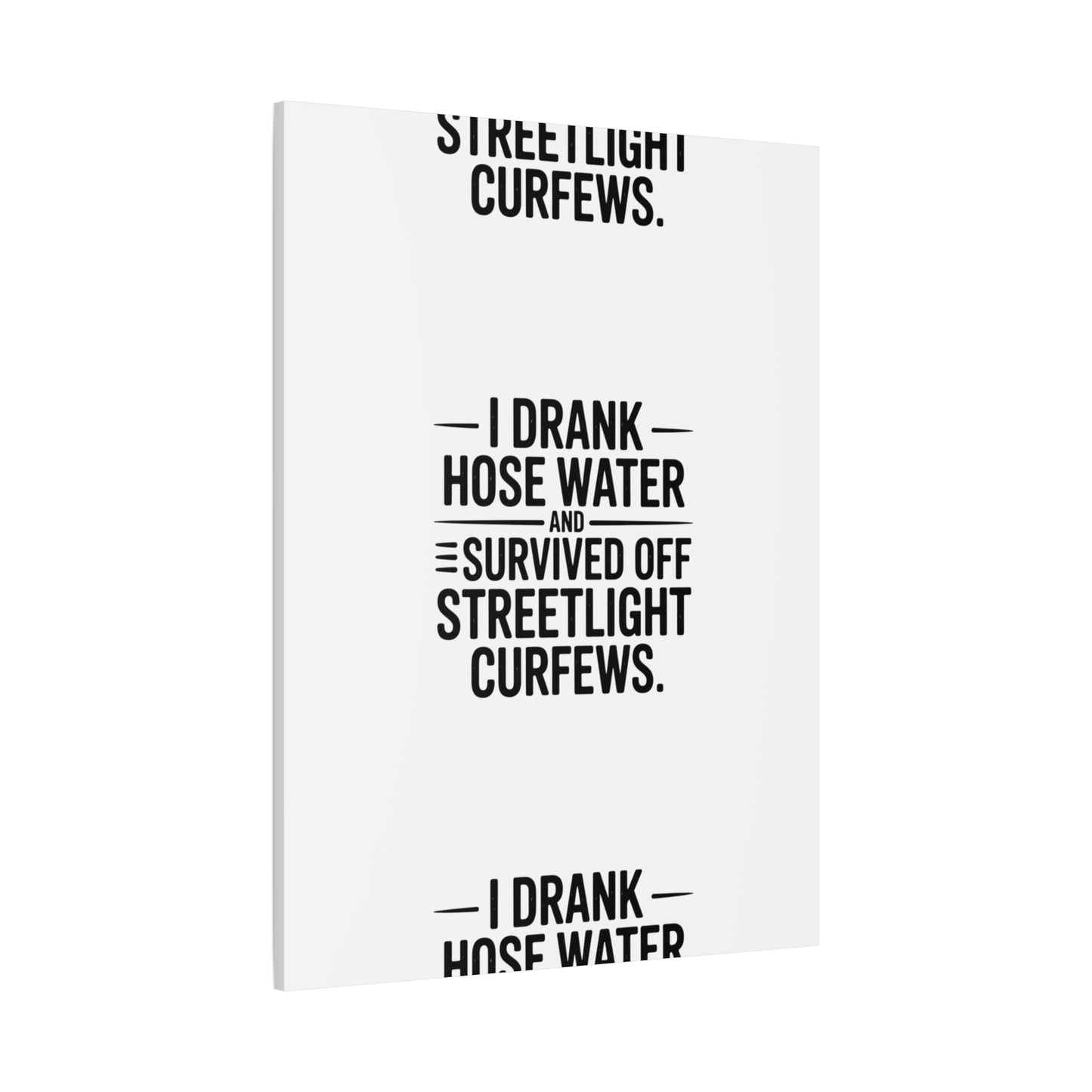 Matte Canvas Print – “I Drank Hose Water and Survived Off Streetlight Curfews” Retro Quote Wall Art