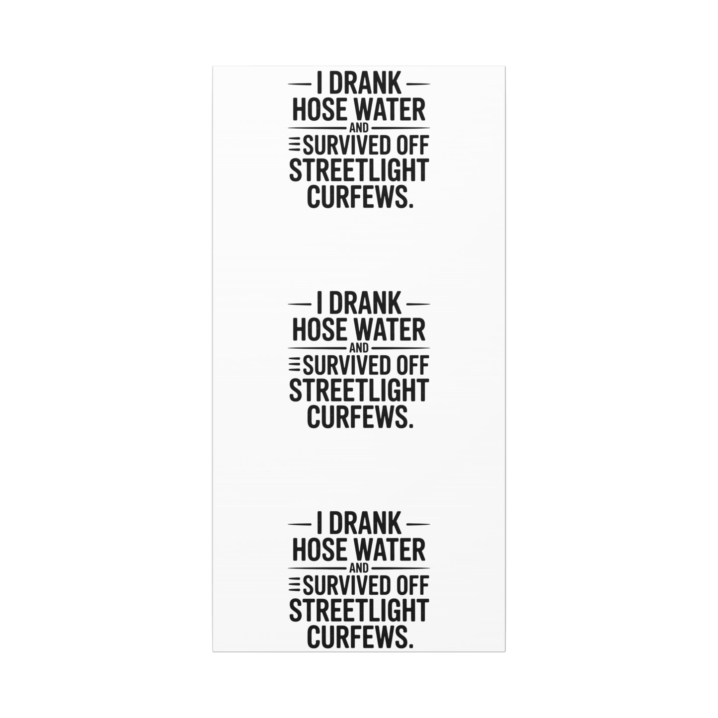 Matte Canvas Print – “I Drank Hose Water and Survived Off Streetlight Curfews” Retro Quote Wall Art