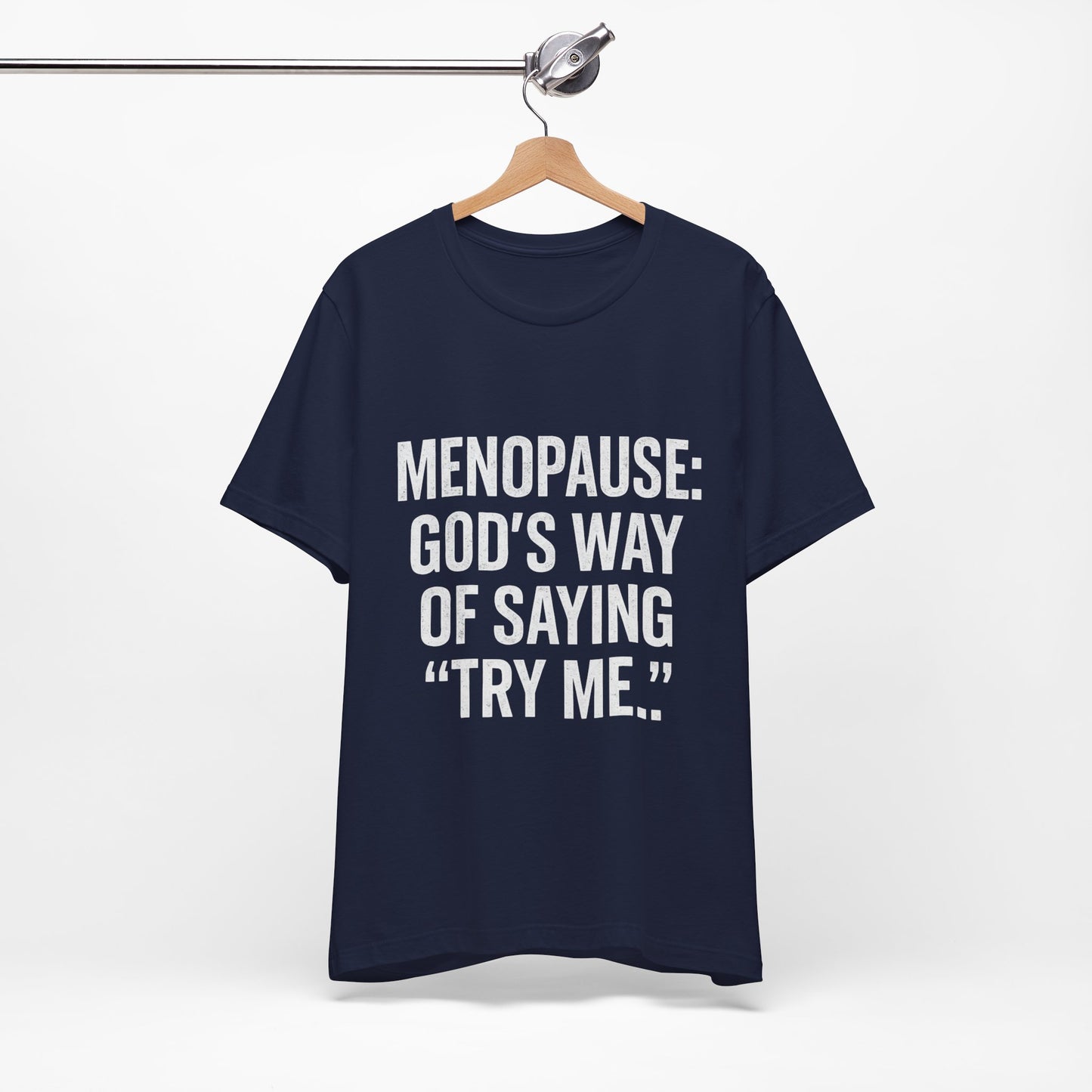 Menopause Tee — “Menopause: God’s Way of Saying ‘Try Me’” Short Sleeve Shirt