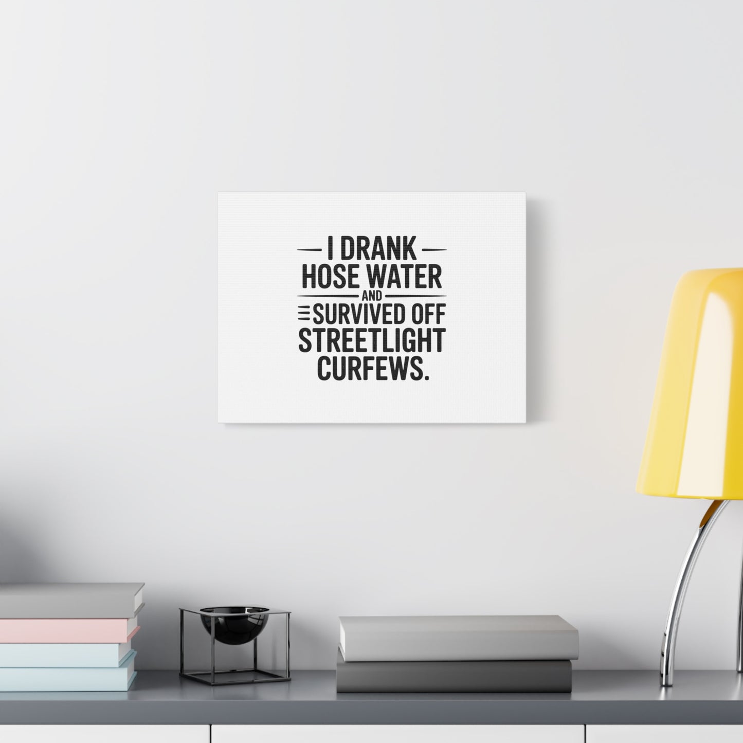 Matte Canvas Print – “I Drank Hose Water and Survived Off Streetlight Curfews” Retro Quote Wall Art
