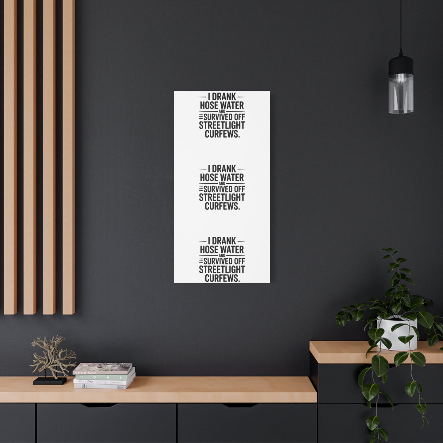 Matte Canvas Print – “I Drank Hose Water and Survived Off Streetlight Curfews” Retro Quote Wall Art