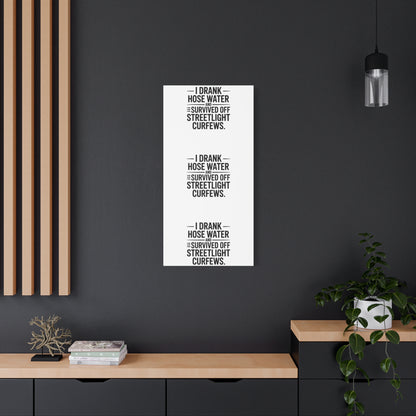 Matte Canvas Print – “I Drank Hose Water and Survived Off Streetlight Curfews” Retro Quote Wall Art