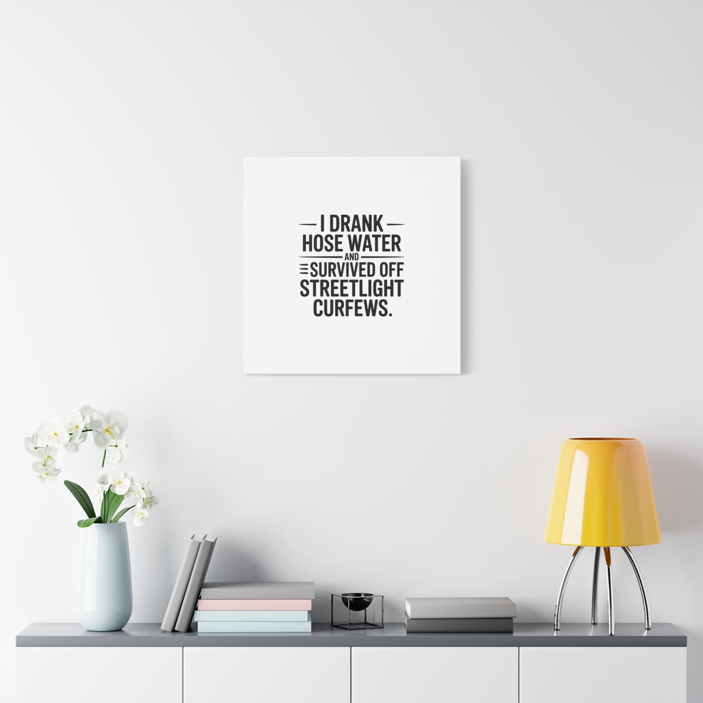 Matte Canvas Print – “I Drank Hose Water and Survived Off Streetlight Curfews” Retro Quote Wall Art