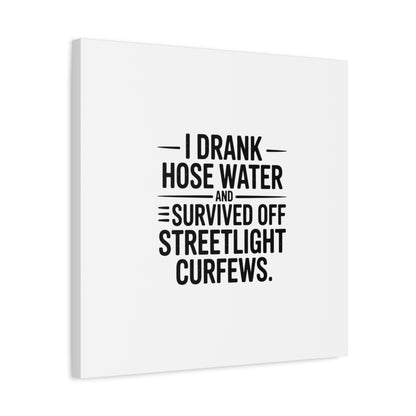 Matte Canvas Print – “I Drank Hose Water and Survived Off Streetlight Curfews” Retro Quote Wall Art