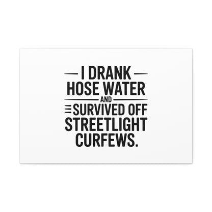 Matte Canvas Print – “I Drank Hose Water and Survived Off Streetlight Curfews” Retro Quote Wall Art