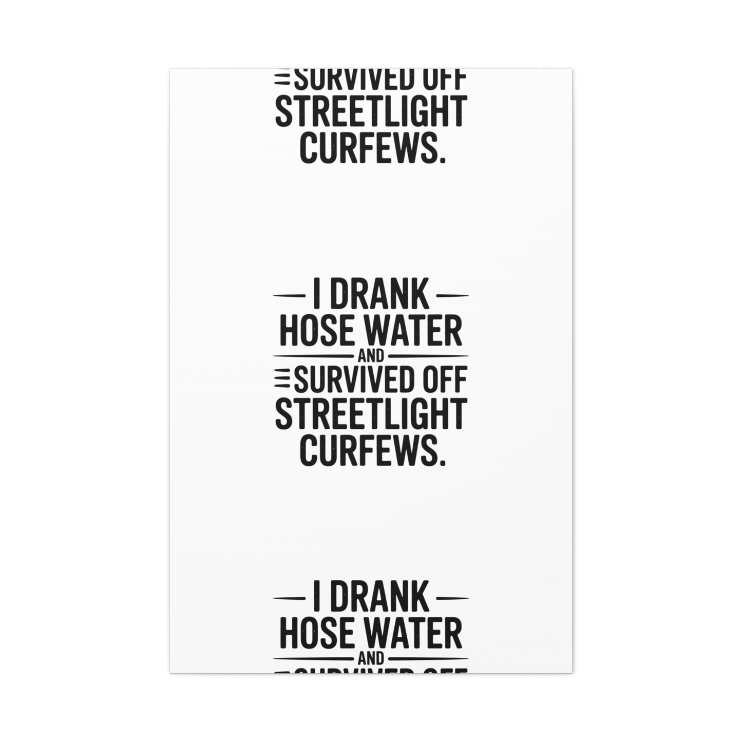 Matte Canvas Print – “I Drank Hose Water and Survived Off Streetlight Curfews” Retro Quote Wall Art