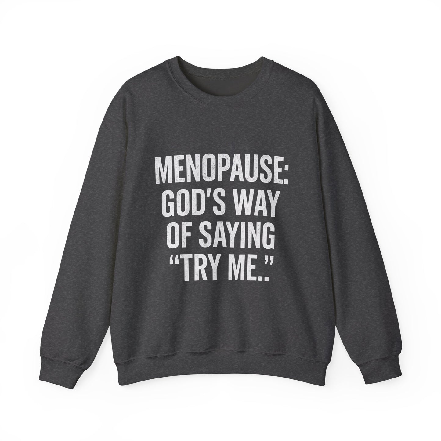 Menopause: "God's Way of Saying 'Try Me'" Sweatshirt — Funny Menopause Crewneck