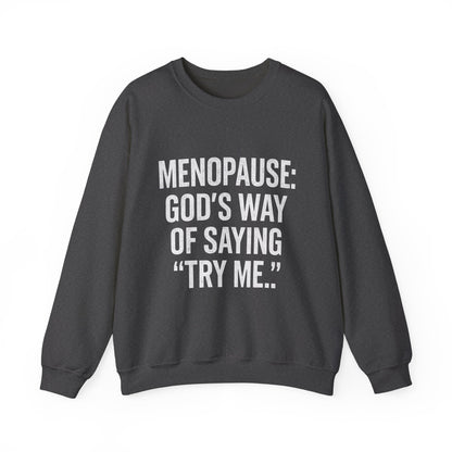 Menopause: "God's Way of Saying 'Try Me'" Sweatshirt — Funny Menopause Crewneck
