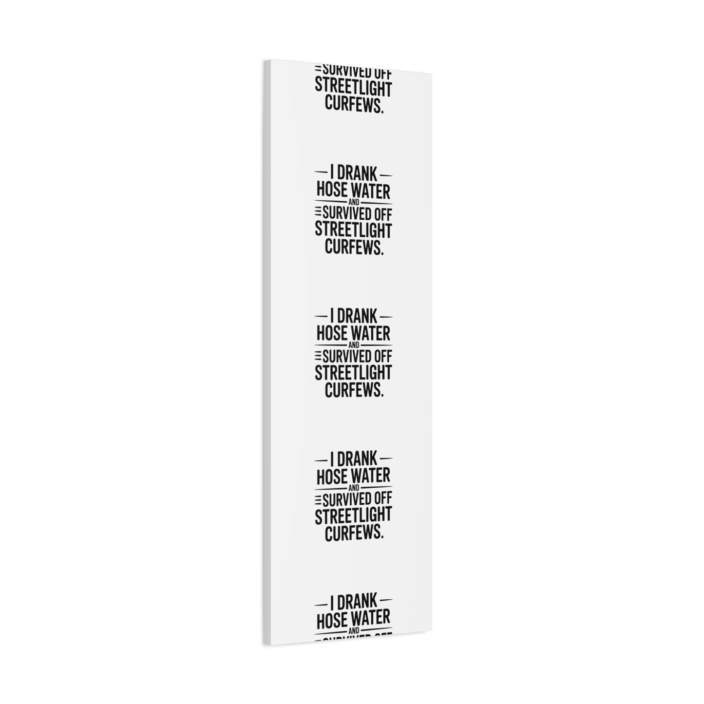 Matte Canvas Print – “I Drank Hose Water and Survived Off Streetlight Curfews” Retro Quote Wall Art