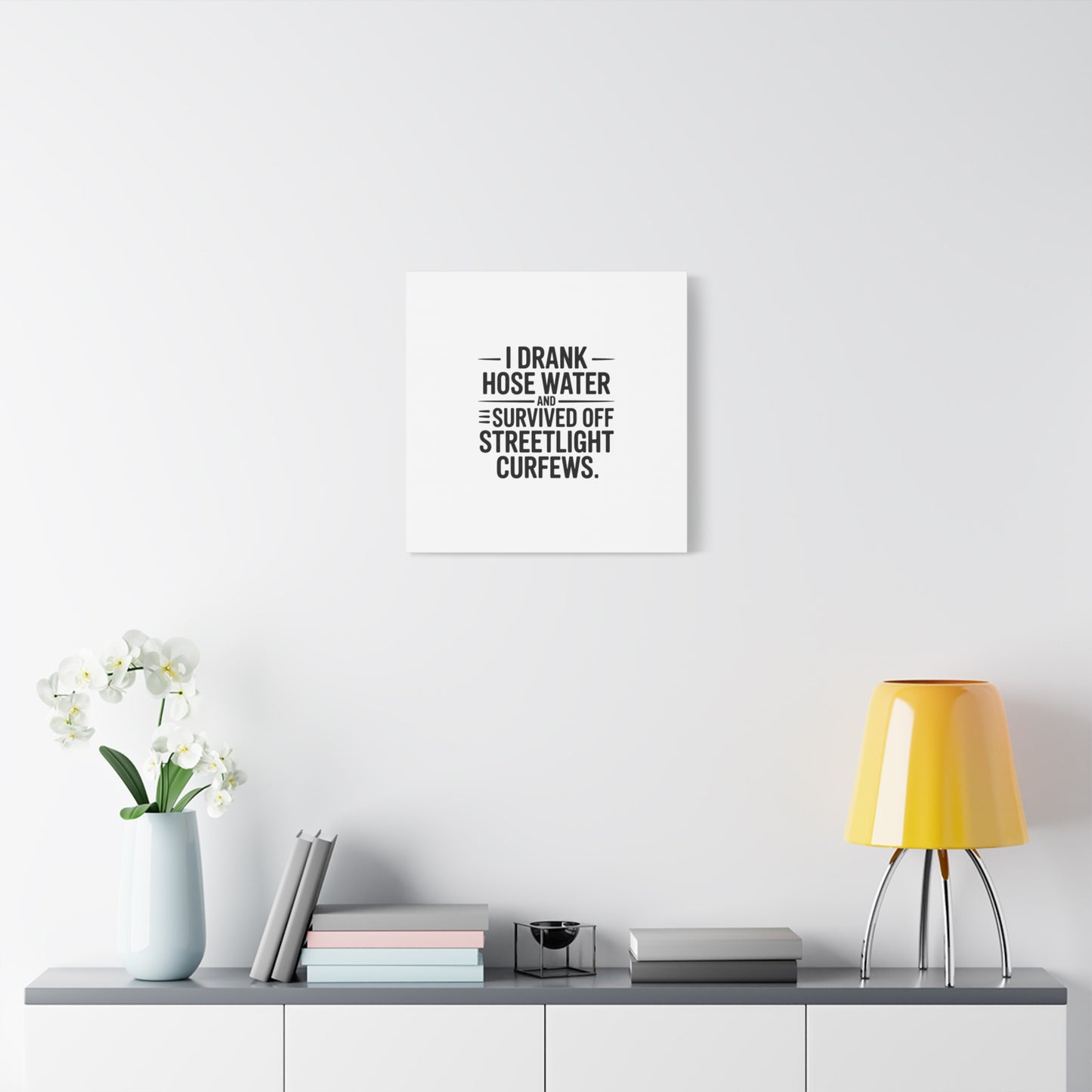 Matte Canvas Print – “I Drank Hose Water and Survived Off Streetlight Curfews” Retro Quote Wall Art