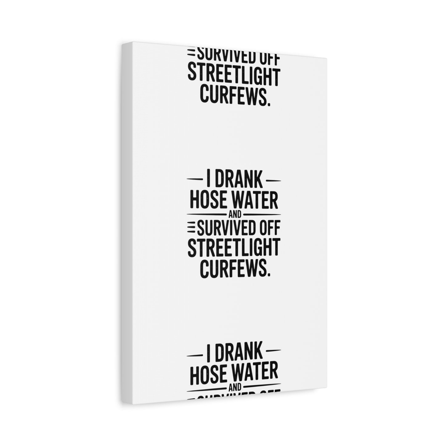 Matte Canvas Print – “I Drank Hose Water and Survived Off Streetlight Curfews” Retro Quote Wall Art