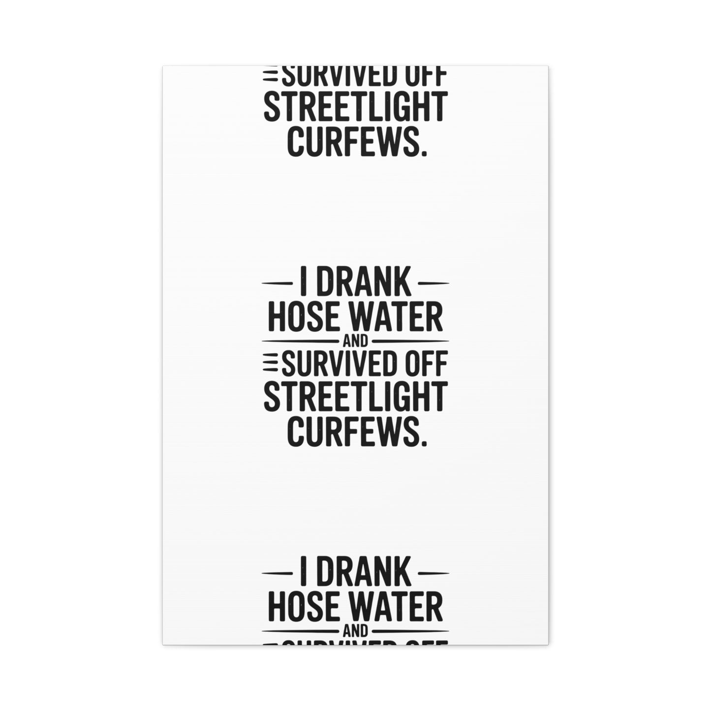 Matte Canvas Print – “I Drank Hose Water and Survived Off Streetlight Curfews” Retro Quote Wall Art