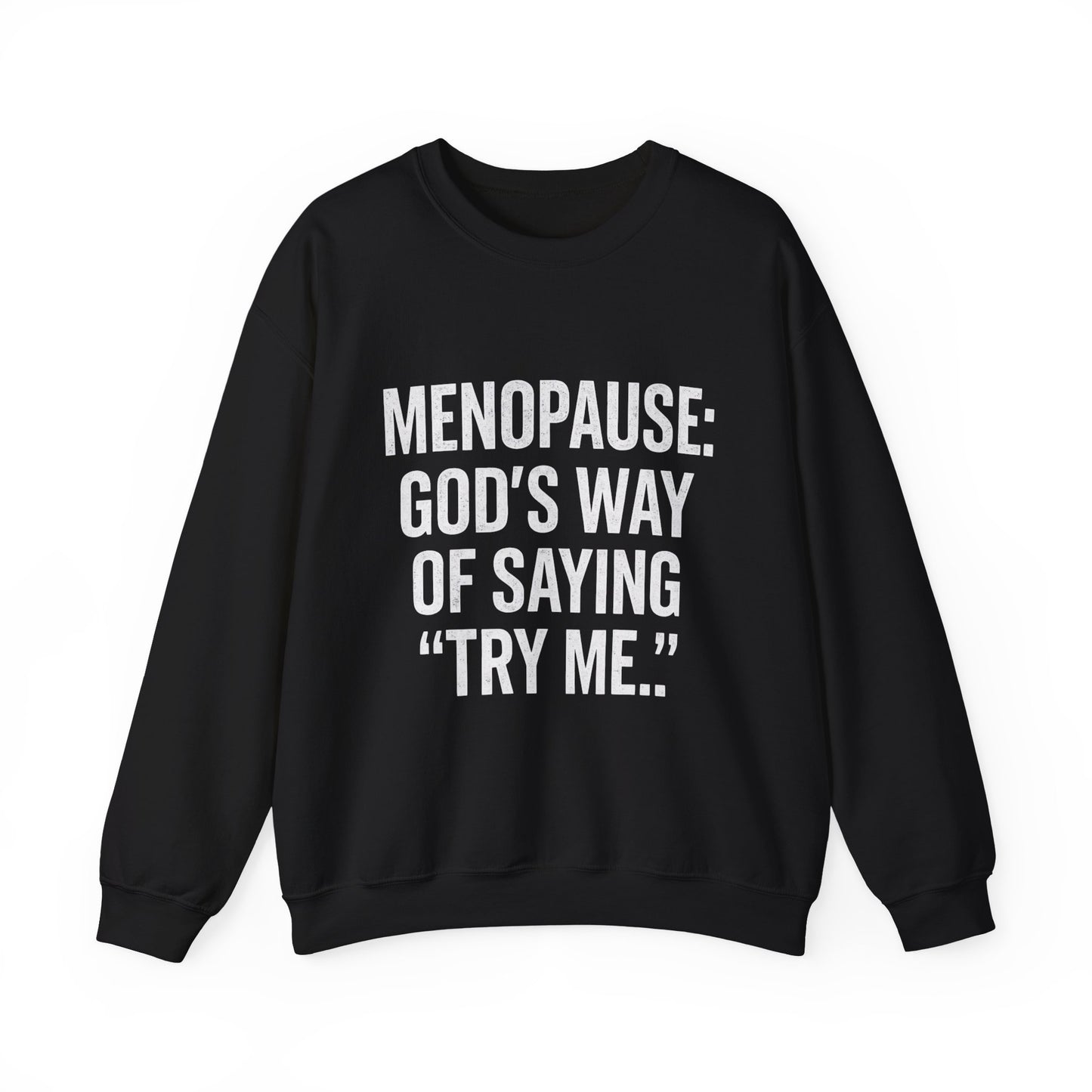 Menopause: "God's Way of Saying 'Try Me'" Sweatshirt — Funny Menopause Crewneck
