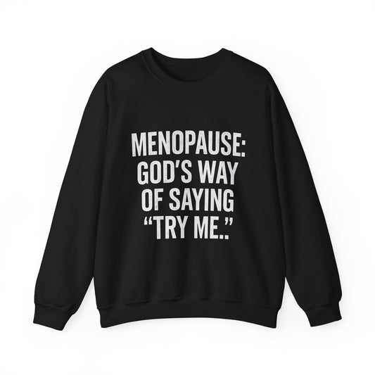 Menopause: "God's Way of Saying 'Try Me'" Sweatshirt — Funny Menopause Crewneck