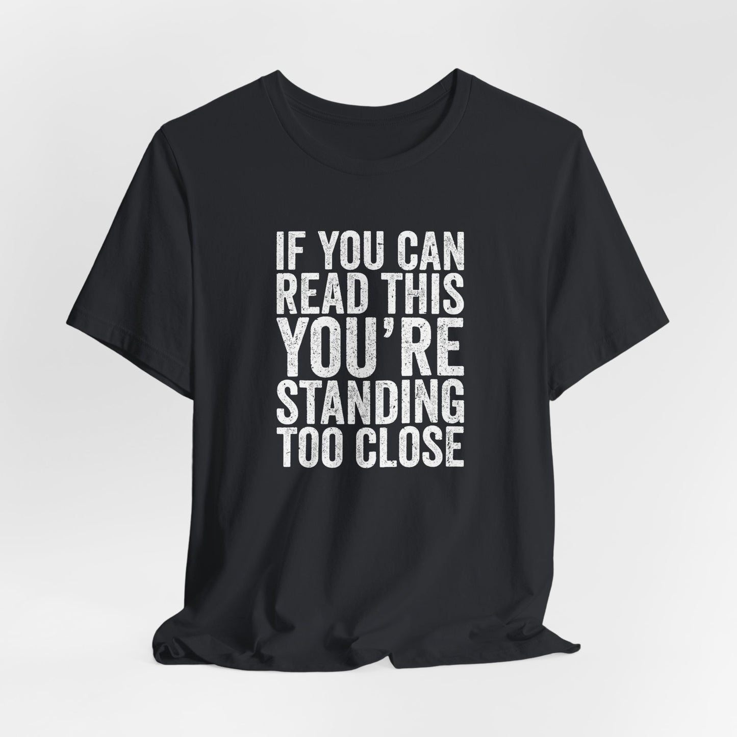 If you are reading this you are standing to close casual Tee