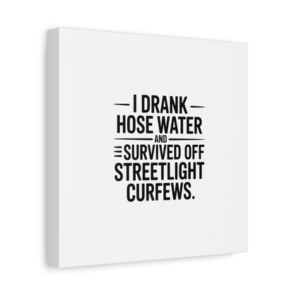 Matte Canvas Print – “I Drank Hose Water and Survived Off Streetlight Curfews” Retro Quote Wall Art