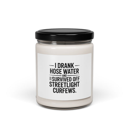 Soy Candle — “I Drank Hose Water and Survived Off Streetlight Curfews” (9oz)