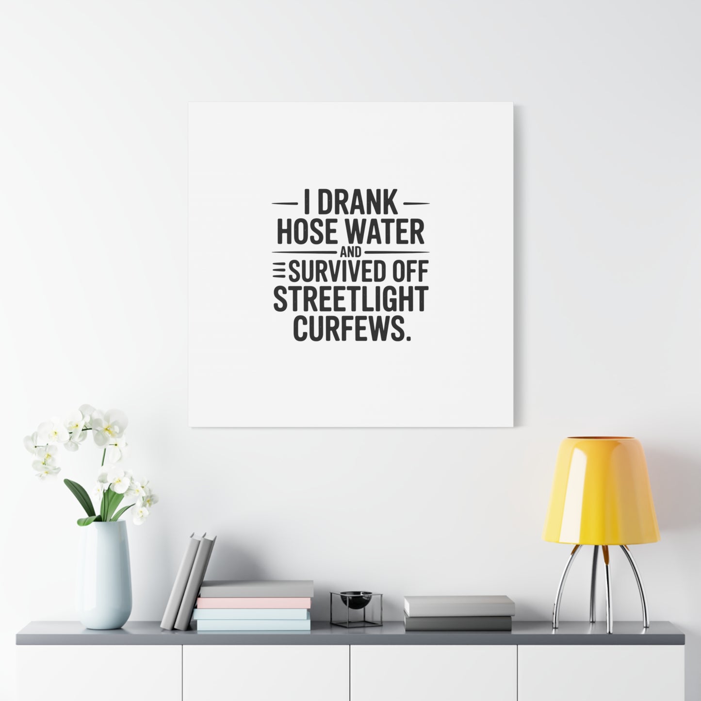 Matte Canvas Print – “I Drank Hose Water and Survived Off Streetlight Curfews” Retro Quote Wall Art