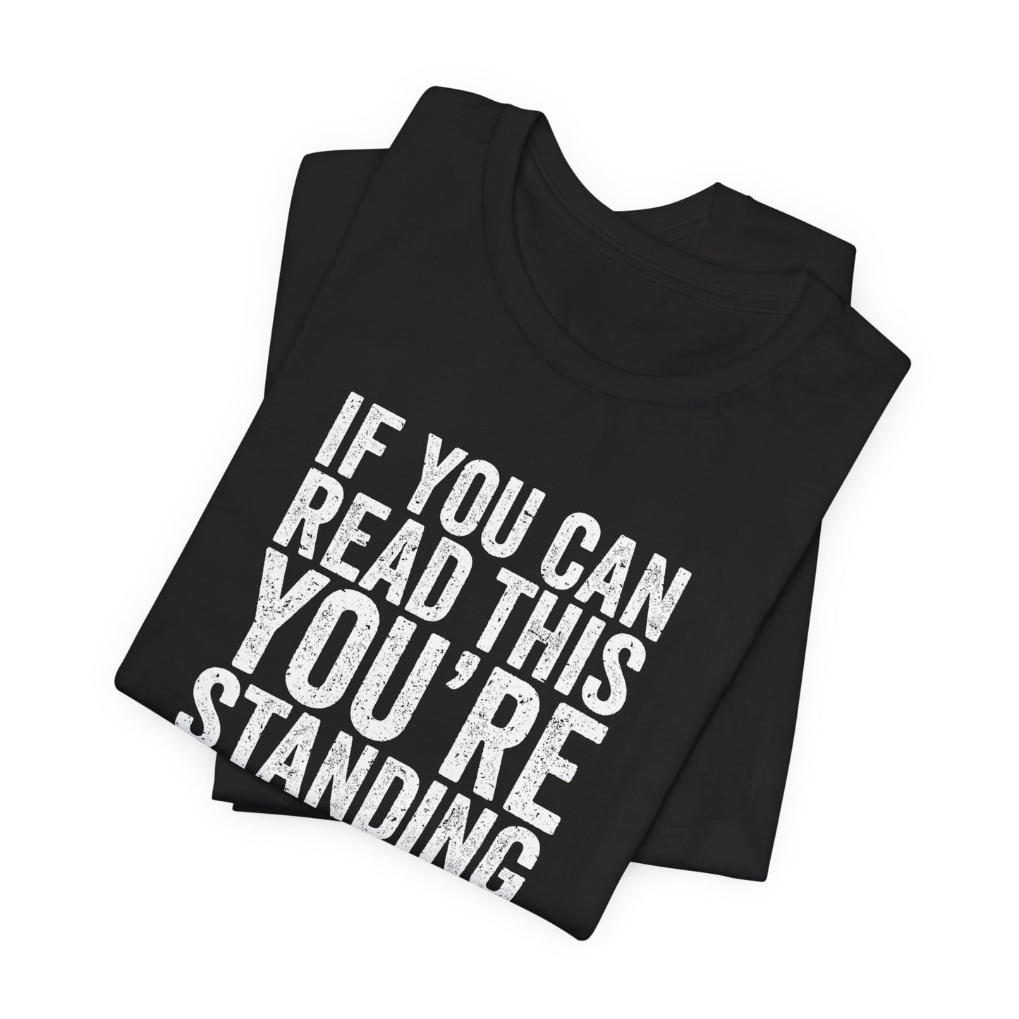 If you are reading this you are standing to close casual Tee
