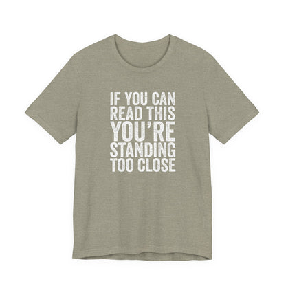 If you are reading this you are standing to close casual Tee