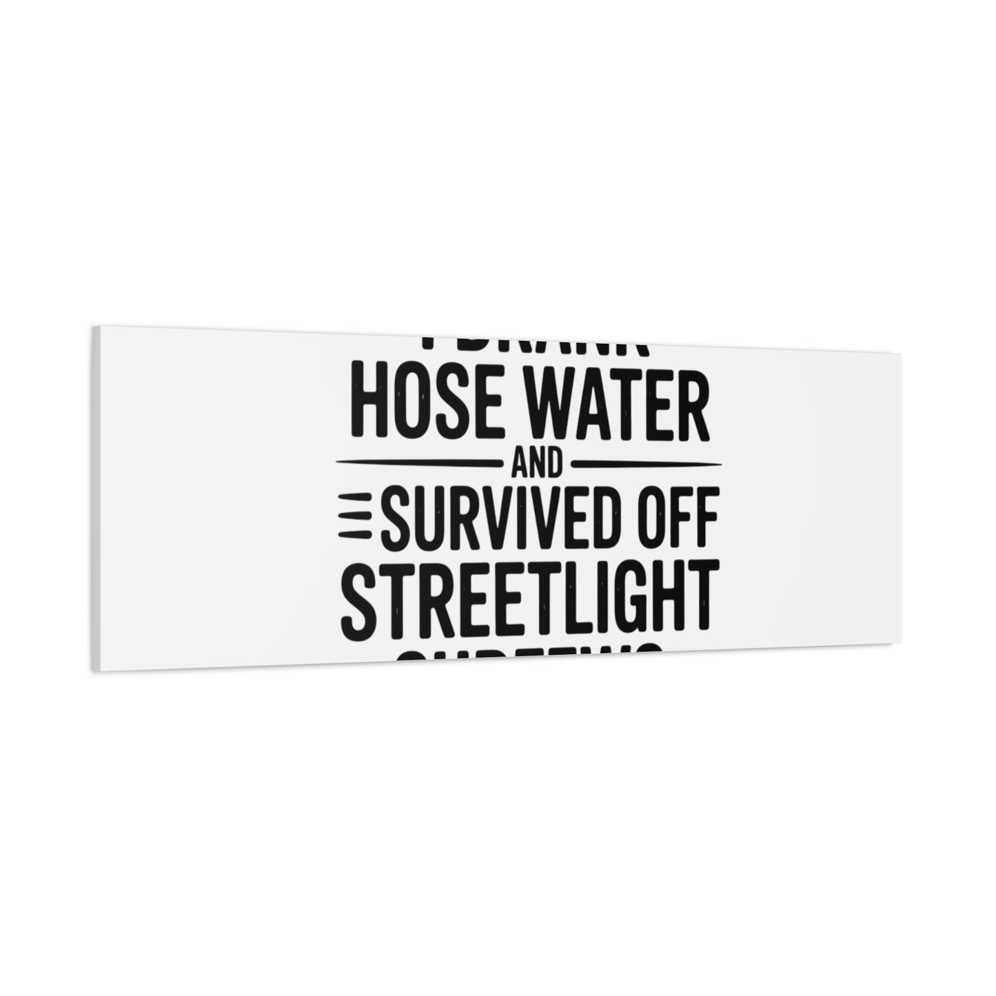 Matte Canvas Print – “I Drank Hose Water and Survived Off Streetlight Curfews” Retro Quote Wall Art