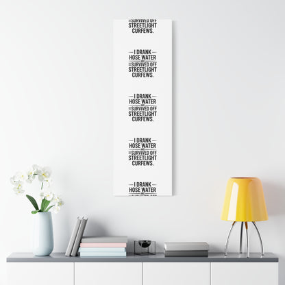 Matte Canvas Print – “I Drank Hose Water and Survived Off Streetlight Curfews” Retro Quote Wall Art