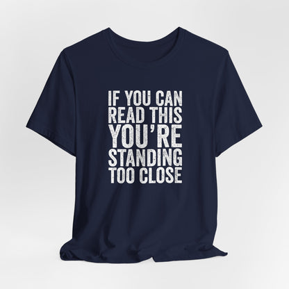 If you are reading this you are standing to close casual Tee