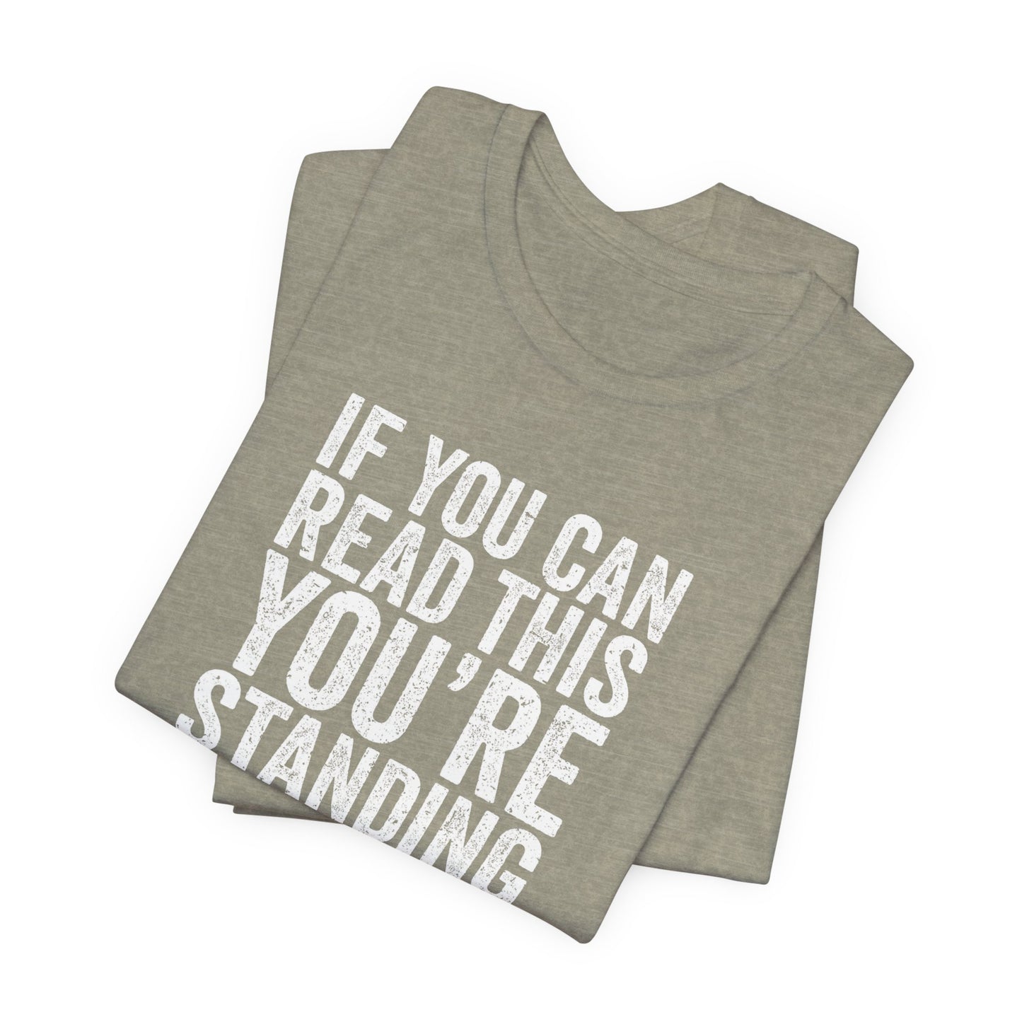 If you are reading this you are standing to close casual Tee