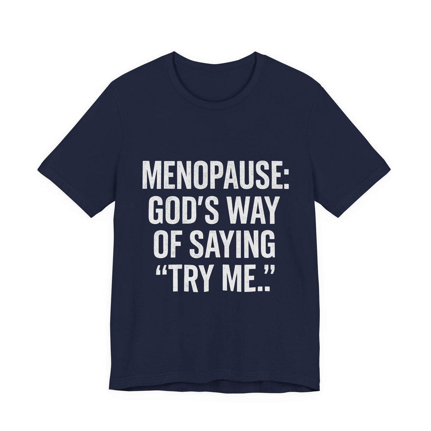 Menopause Tee — “Menopause: God’s Way of Saying ‘Try Me’” Short Sleeve Shirt