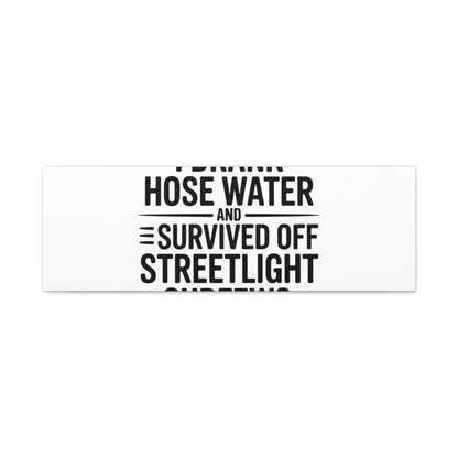 Matte Canvas Print – “I Drank Hose Water and Survived Off Streetlight Curfews” Retro Quote Wall Art