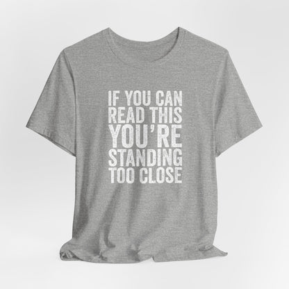 If you are reading this you are standing to close casual Tee