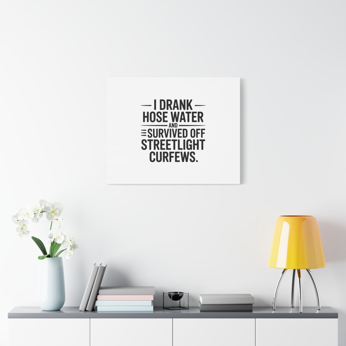 Matte Canvas Print – “I Drank Hose Water and Survived Off Streetlight Curfews” Retro Quote Wall Art