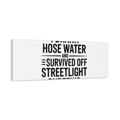 Matte Canvas Print – “I Drank Hose Water and Survived Off Streetlight Curfews” Retro Quote Wall Art