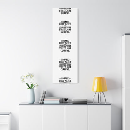 Matte Canvas Print – “I Drank Hose Water and Survived Off Streetlight Curfews” Retro Quote Wall Art