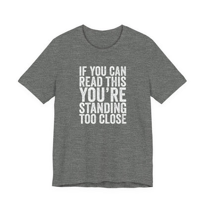If you are reading this you are standing to close casual Tee
