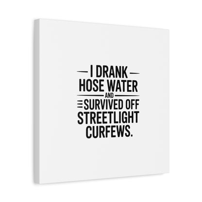 Matte Canvas Print – “I Drank Hose Water and Survived Off Streetlight Curfews” Retro Quote Wall Art