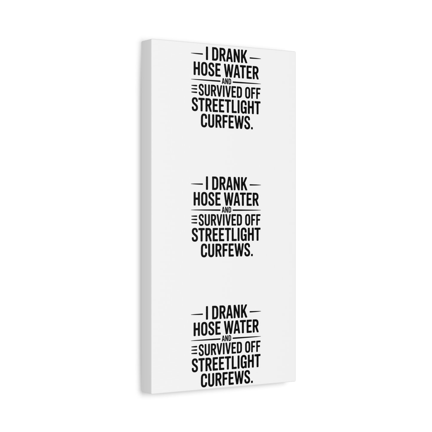 Matte Canvas Print – “I Drank Hose Water and Survived Off Streetlight Curfews” Retro Quote Wall Art