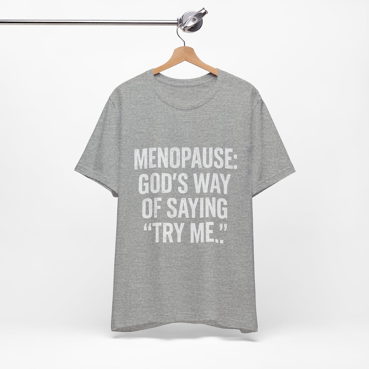 Menopause Tee — “Menopause: God’s Way of Saying ‘Try Me’” Short Sleeve Shirt
