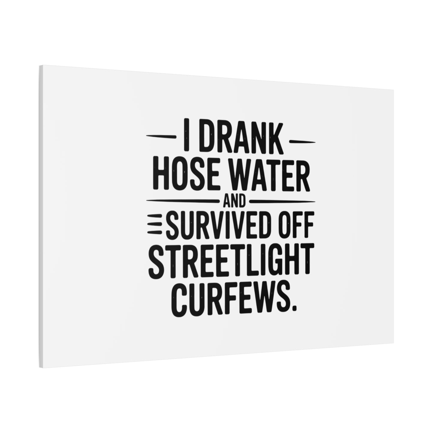 Matte Canvas Print – “I Drank Hose Water and Survived Off Streetlight Curfews” Retro Quote Wall Art